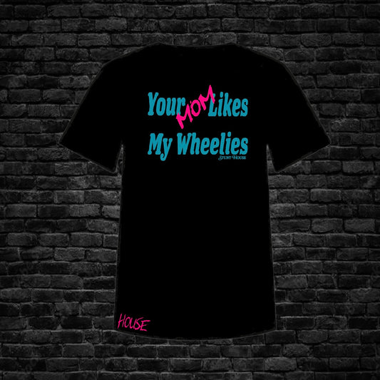 Your Mom Likes My Wheelies